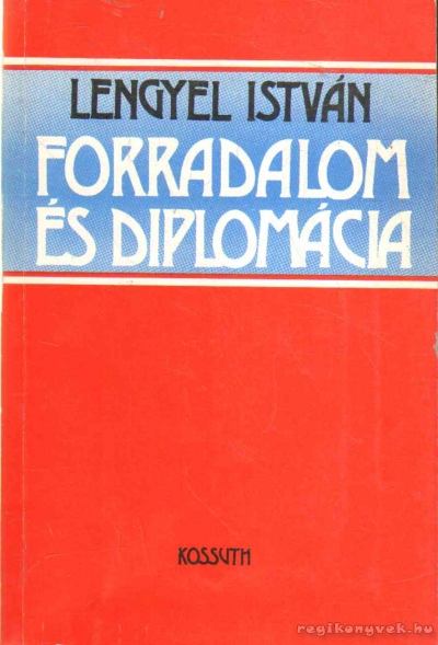 Lengyel István - Forradalom és diplomácia [antikvár]
