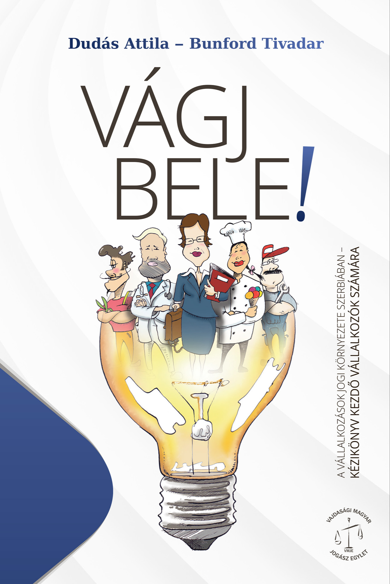 Bunford Tivadar Dudás Attila, - Vágj bele! A vállalkozások jogi környezete Szerbiában - Kézikönyv kezdő vállalkozók számára [eKönyv: epub, mobi]