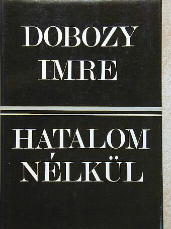 Dobozy Imre - Hatalom nélkül [antikvár]