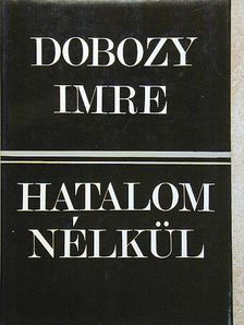 Dobozy Imre - Hatalom nélkül [antikvár]