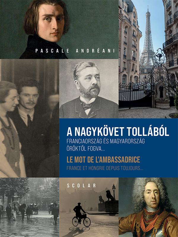 Pascale Andréani - A nagykövet tollából: Franciaország és Magyarország öröktől fogva... - Le mot de l'ambassadrice : Fran