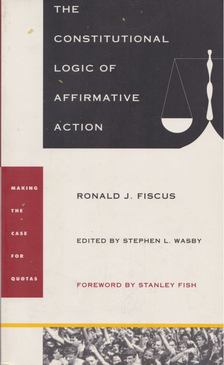 Ronald J. Fiscus - The Constitutional Logic of Affirmative Action [antikvár]
