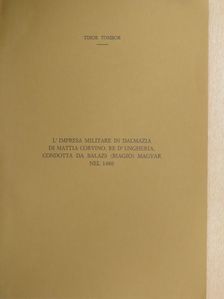 Tibor Tombor - L'impresa militare in Dalmazia di Mattia Corvino, Re d'Ungheria, Condotta da Balazs (Biagio) Magyar nel 1480 [antikvár]