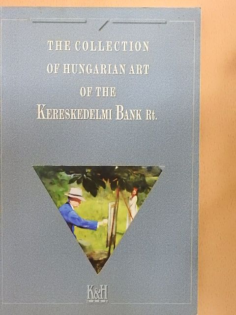 The Collection of Hungarian Art of the Kereskedelmi Bank Rt. [antikvár]