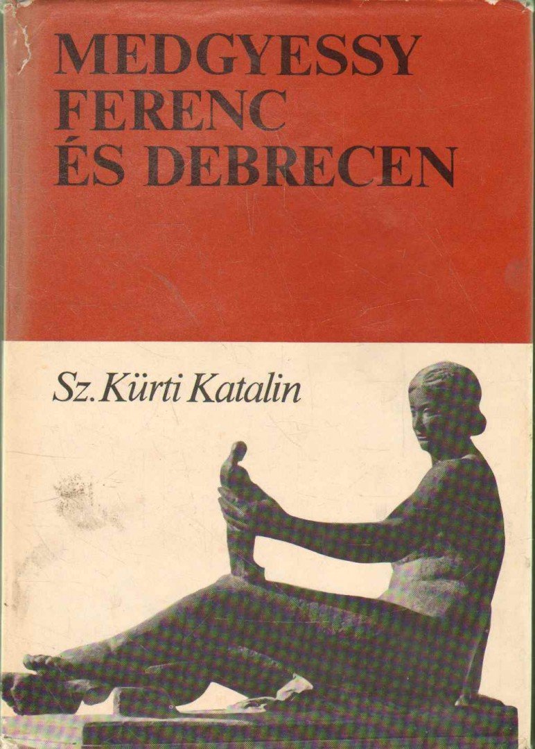 SZ. KÜRTI KATALIN - Medgyessy Ferenc és Debrecen (dedikált) [antikvár]