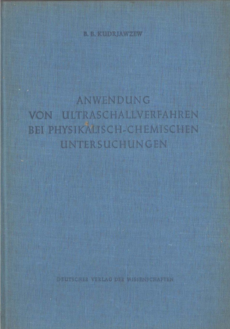 B. B. Kudrjawzew - Anwendung von Ultraschallverfahren bei physikalisch-chemischen untersuchungen [antikvár]