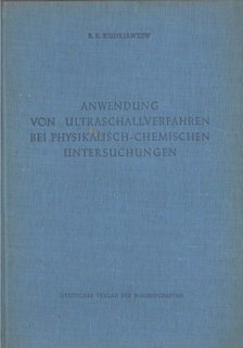 B. B. Kudrjawzew - Anwendung von Ultraschallverfahren bei physikalisch-chemischen untersuchungen [antikvár]