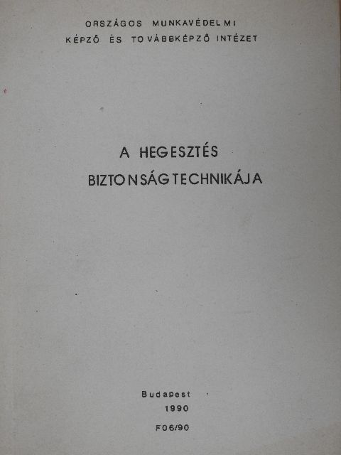 Dr. Karsai István - A hegesztés biztonságtechnikája [antikvár]