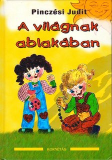 Pinczési Judit - A világnak ablakában [antikvár]