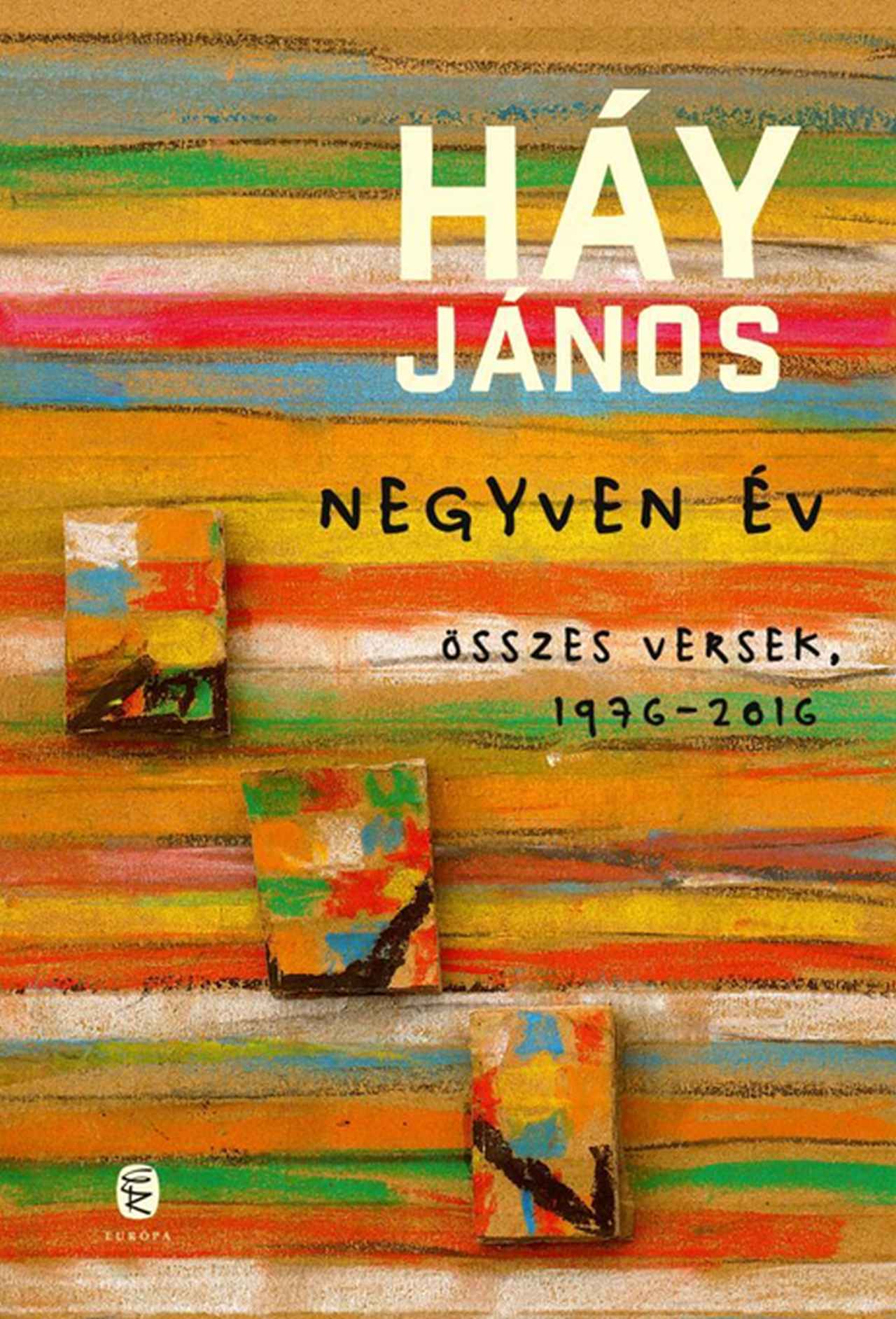 HÁY JÁNOS - Negyven év - Összes versek, 1976-2016