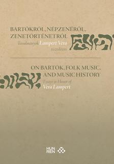 Biró Viola[szerk.]-Vikárius László[szerk.] - Bartókról, népzenéről, zenetörténetről - Tanulmányok Lampert Vera tiszteletére / On Bartók, Folk Music, and Music History - Essays in Honor of Vera La
