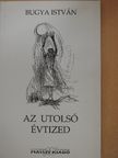 Bugya István - Az utolsó évtized [antikvár]