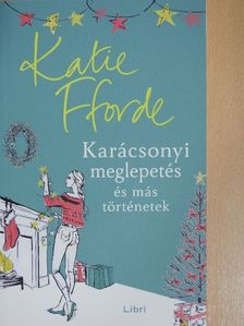 Katie Fforde - Karácsonyi meglepetés és más történetek [antikvár]