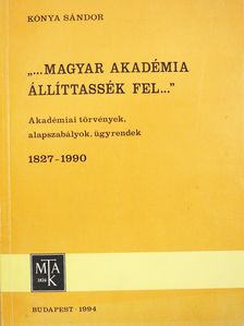 Kónya Sándor - "...Magyar akadémia állíttassék fel..." (dedikált példány) [antikvár]