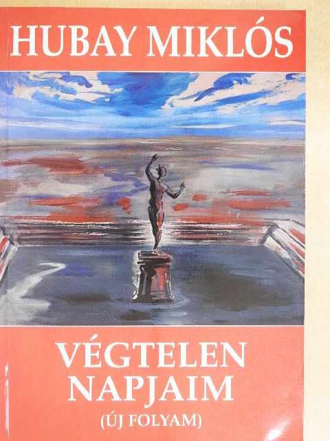 Hubay Miklós - Végtelen napjaim - Új folyam [antikvár]