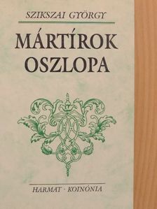 Szikszai György - Mártírok Oszlopa [antikvár]