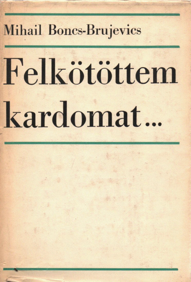 Mihail Boncs-Brujevics - Felkötöttem kardomat... [antikvár]