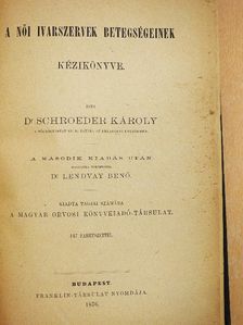 Dr. Schroeder Károly - A női ivarszervek betegségeinek kézikönyve [antikvár]