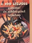 A 100 legjobb gabona- és zöldségétel wokban [antikvár]