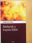 Zádik-Tóth Enikő - Madarak a kupola fölött [antikvár]