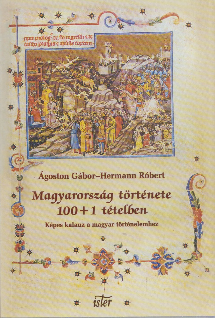 Ágoston Gábor, Hermann Róbert - Magyarország története 100+1 tételben [antikvár]