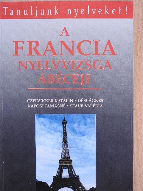 Czelvikker Katalin - A francia nyelvvizsga ábécéje [antikvár]