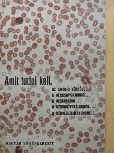 Amit tudni kell, az emberi vérről..., a vércsoportokról..., a véradásról..., a vérkonzerválásról..., a vérkészítményekről... [antikvár]
