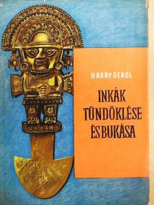 E. Harry Gerol - Inkák tündöklése és bukása [antikvár]