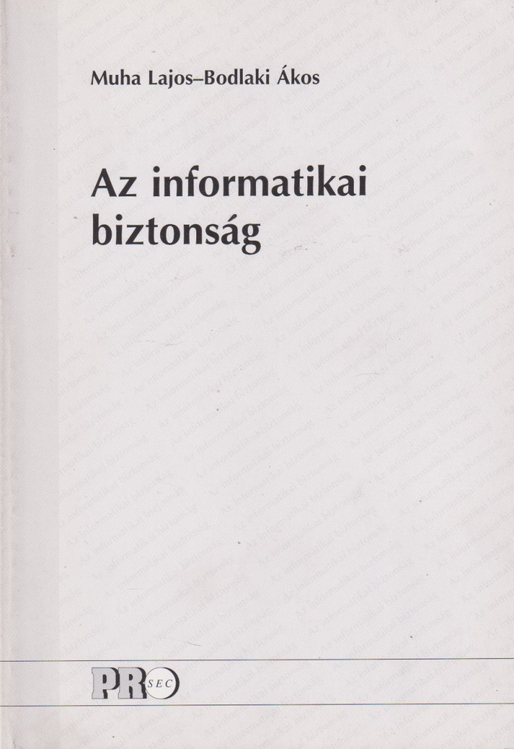 Muha Lajos, Bodlaki Ákos - Az informatikai biztonság [antikvár]