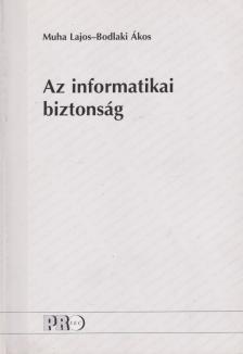 Muha Lajos, Bodlaki Ákos - Az informatikai biztonság [antikvár]