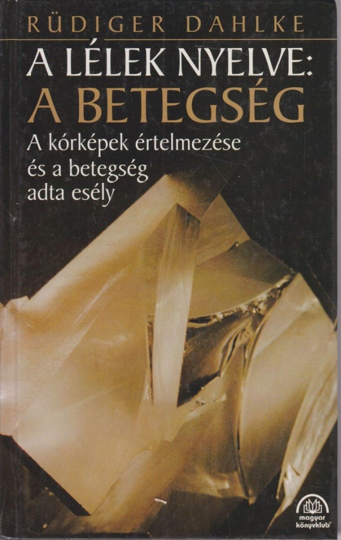 Rüdiger Dahlke - A lélek nyelve: A betegség [antikvár]