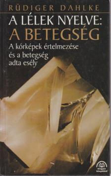 Rüdiger Dahlke - A lélek nyelve: A betegség [antikvár]