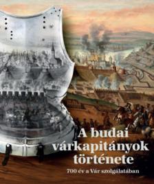 Balázs Attila, Bálint Éva, Kiss Henrietta - A budai várkapitányok története [antikvár]