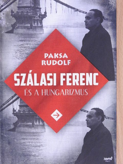 Paksa Rudolf - Szálasi Ferenc és a hungarizmus [antikvár]