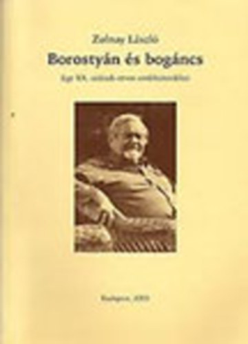 ZOLNAY LÁSZLÓ - Borostyán és Bogáncs - Egy XX.századi orvos emléktöredékei