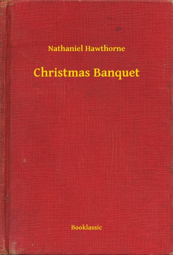 Nathaniel Hawthorne - Christmas Banquet [eKönyv: epub, mobi]