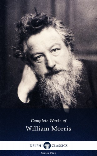 MORRIS, WILLIAM - Delphi Complete Works of William Morris (Illustrated) [eKönyv: epub, mobi]