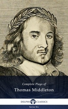 Middleton Thomas - Complete Plays and Poetry of Thomas Middleton (Delphi Classics) [eKönyv: epub, mobi]