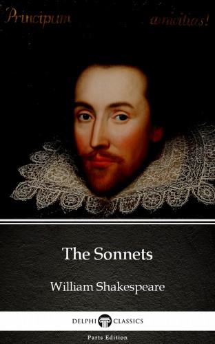 Delphi Classics William Shakespeare, - The Sonnets by William Shakespeare (Illustrated) [eKönyv: epub, mobi]