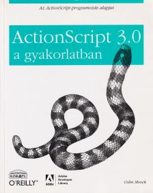 MOOCK, COLIN - ActionScript 3.0 a gyakorlatban