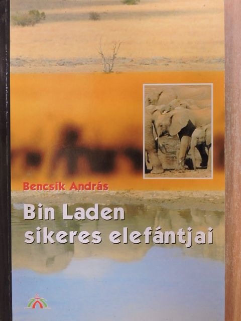 Bencsik András - Bin Laden sikeres elefántjai [antikvár]
