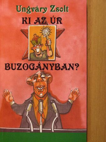 Ungváry Zsolt - Ki az úr Buzogányban? [antikvár]