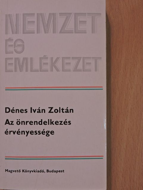 Dénes Iván Zoltán - Az önrendelkezés érvényessége (dedikált példány) [antikvár]