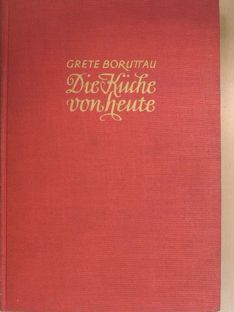 Grete Boruttau - Die Küche von heute [antikvár]