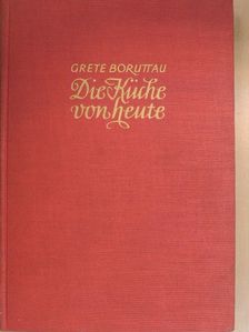 Grete Boruttau - Die Küche von heute [antikvár]