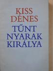 Kiss Dénes - Tűnt nyarak királya (dedikált példány) [antikvár]