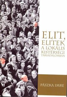 Pászka Imre - Elit, elitek a lokális kistérségi társadalomban [antikvár]