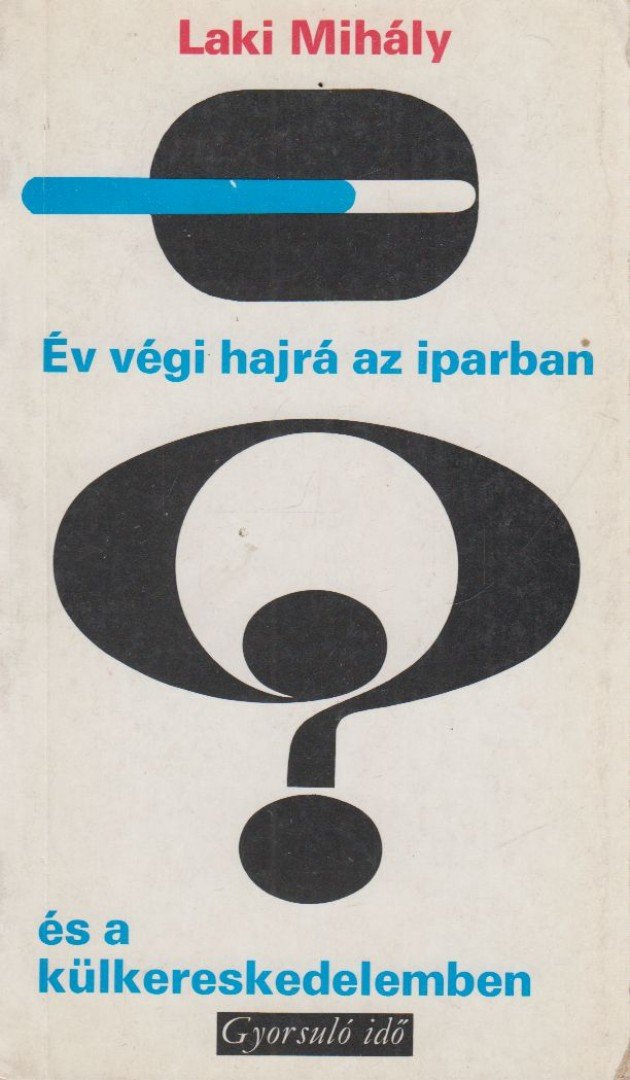Laki Mihály - Év végi hajrá az iparban és a külkereskedelemben [antikvár]