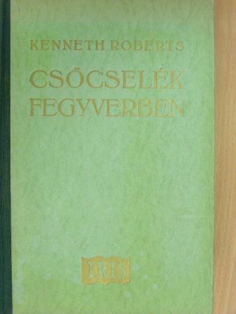Kenneth Roberts - Csőcselék fegyverben [antikvár]