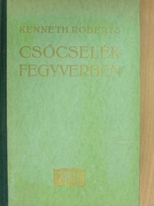 Kenneth Roberts - Csőcselék fegyverben [antikvár]